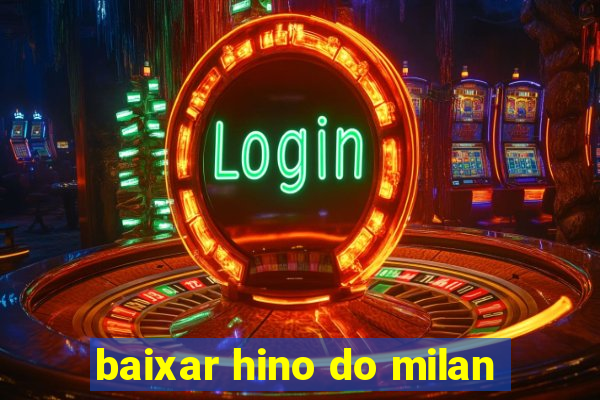 baixar hino do milan